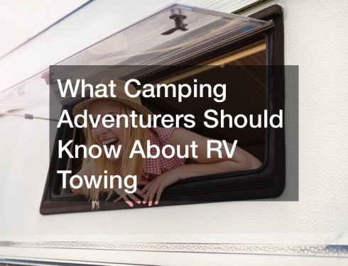What Camping Adventurers Should Know About RV Towing
