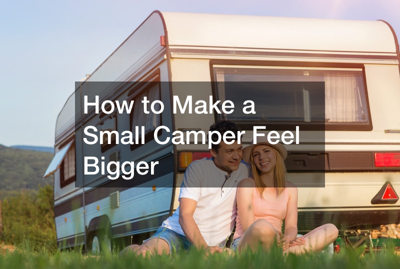 How to Make a Small Camper Feel Bigger Camping Riano