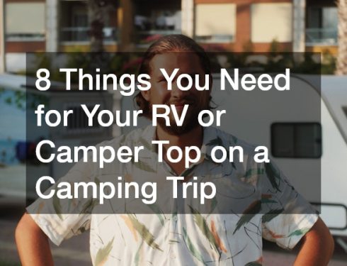 8 Things You Need for Your RV or Camper Top on a Camping Trip
